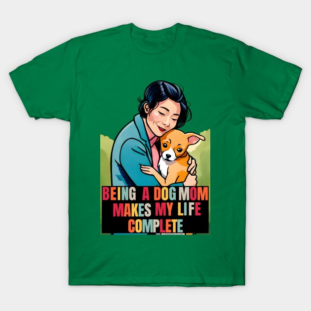 cheeky bb, corgi, dog, cartoon, being a mom makes my life complete, being a dog mom makes my life complete, dog mom, mothers day, puppy, dog lover, corgi lover, pembroke welsh corgi, welsh corgi, corgi mom T-Shirt by Cheeky BB